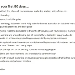 A list of tasks for the first 90 days, including customer marketing strategy rollout and A/B testing. These are great questions to ask your new boss.