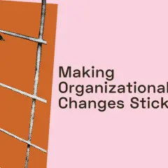 A vine grows through a grid, symbolizing navigating change. Text reads: "Making Organizational Changes Stick.