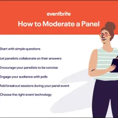 Tips on how to moderate a panel: start with simple questions, encourage concise answers, engage your audience with polls, and choose the right event technology.