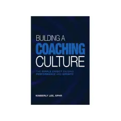 Book cover for "Building a Coaching Culture: The Ripple Effect Raising Performance and Growth" by Kimberly Lee, SPHR.
