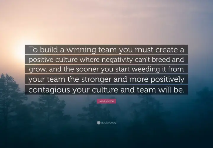 Quote about building a winning culture: "To build a winning team you must create a positive culture where negativity can't breed and grow...