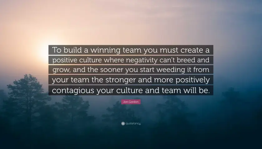 Quote about building a winning culture: "To build a winning team you must create a positive culture where negativity can't breed and grow...