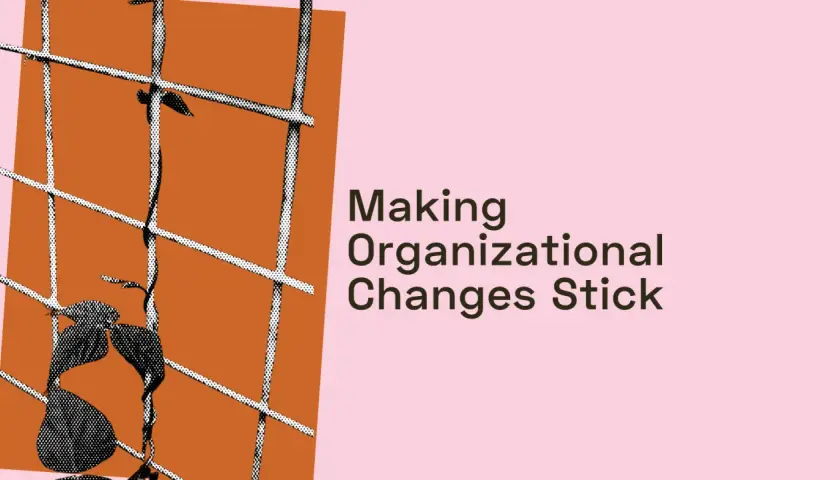 A vine grows through a grid, symbolizing navigating change. Text reads: "Making Organizational Changes Stick.