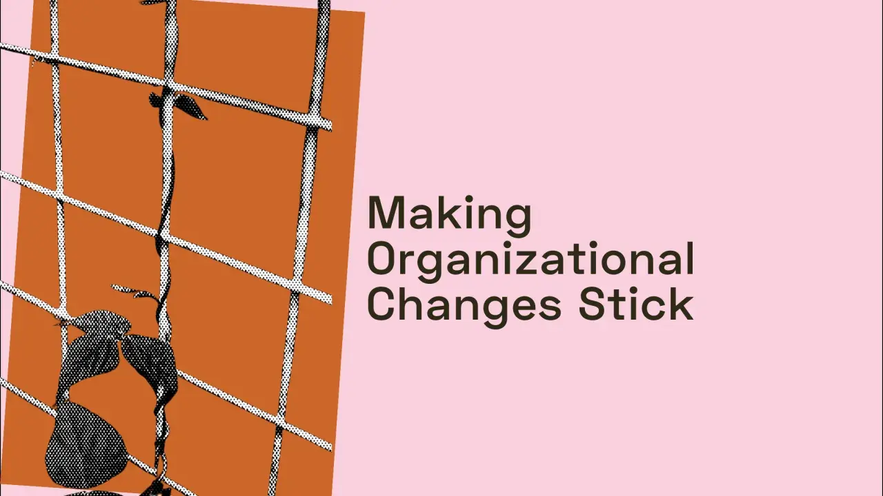 A vine grows through a grid, symbolizing navigating change. Text reads: "Making Organizational Changes Stick.