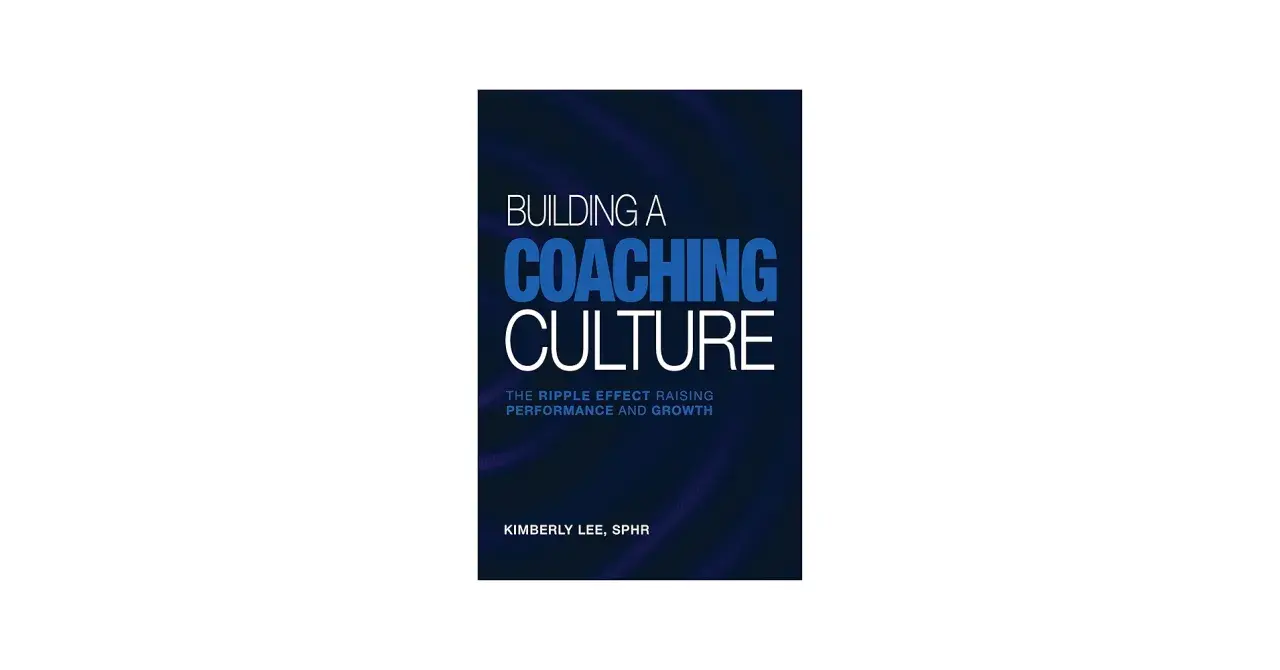 Book cover for "Building a Coaching Culture: The Ripple Effect Raising Performance and Growth" by Kimberly Lee, SPHR.